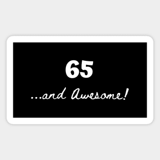 65 and awesome – 65 year old Magnet